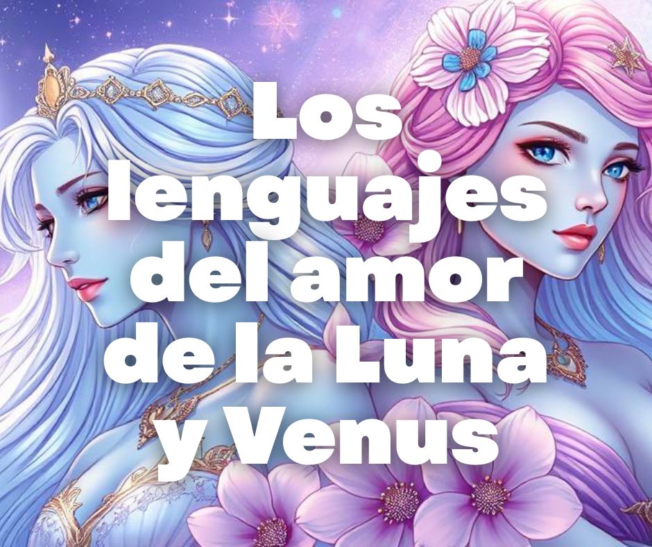 Los lenguajes del amor de la Luna y Venus